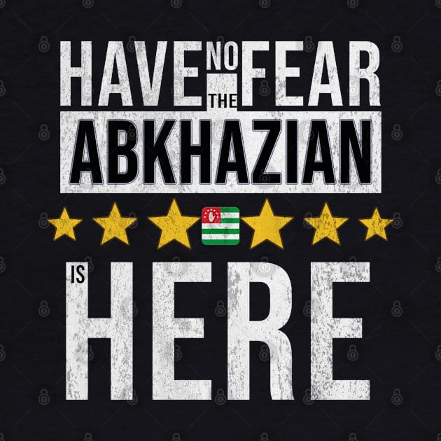 Have No Fear The Abkhazian Is Here - Gift for Abkhazian From Abkhazia by Country Flags